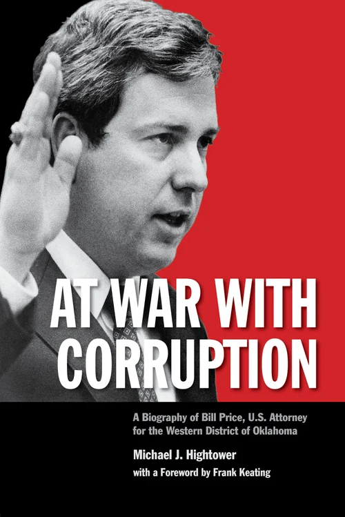 Book cover of “At War with Corruption: A Biography of Bill Price, U.S. Attorney for the Western District of Oklahoma” by Michael J. Hightower, featuring a black-and-white photo of a man raising his hand against a bold red background