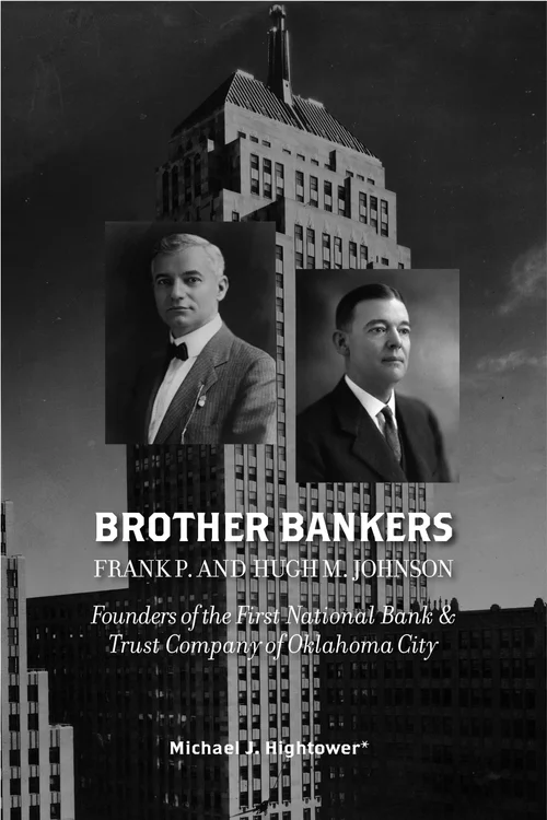 Book cover of Brother Bankers: Frank P. and Hugh M. Johnson, Founders of the First National Bank & Trust Company of Oklahoma City by Michael J. Hightower, featuring black-and-white portrait photographs of two men overlaid on a tall city skyscraper