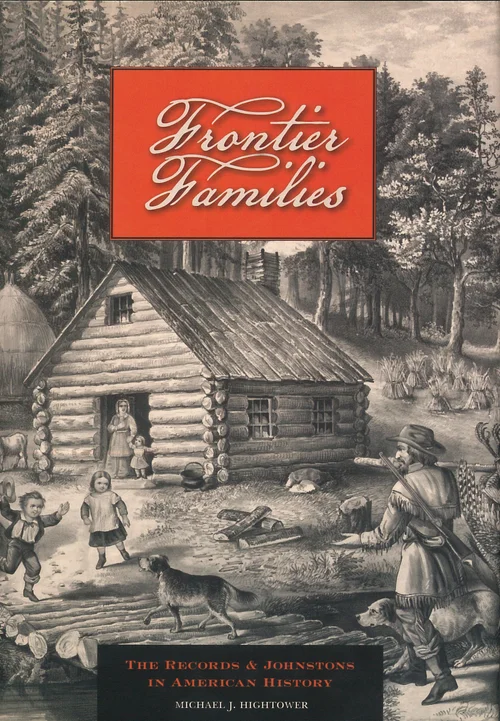 Book cover of Frontier Families: The Records & Johnstons in American History by Michael J. Hightower, featuring a 19th-century engraving of a log cabin homestead with a frontier family outside