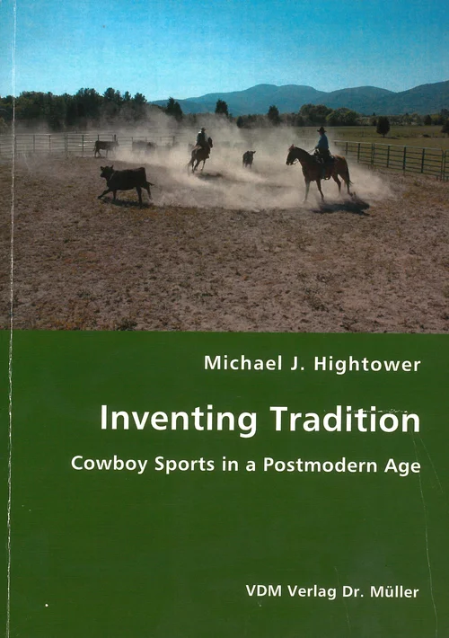 Book cover of Inventing Tradition: Cowboy Sports in a Postmodern Age by Michael J. Hightower, featuring a photograph of cowboys on horseback herding cattle in a dusty arena