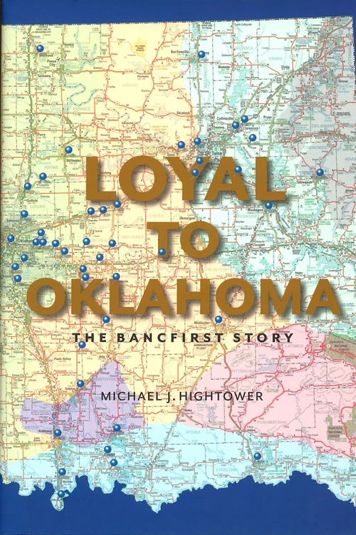 Book cover of “Loyal to Oklahoma: The BancFirst Story” by Michael J. Hightower, featuring a road map of Oklahoma dotted with blue location pins marking BancFirst branch locations
